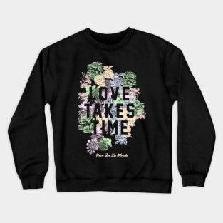 Love Takes Time Flowers (NDLH) Crewneck Sweatshirt